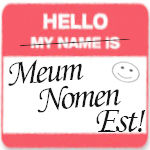 Meum Nomen Est  (My Name is)